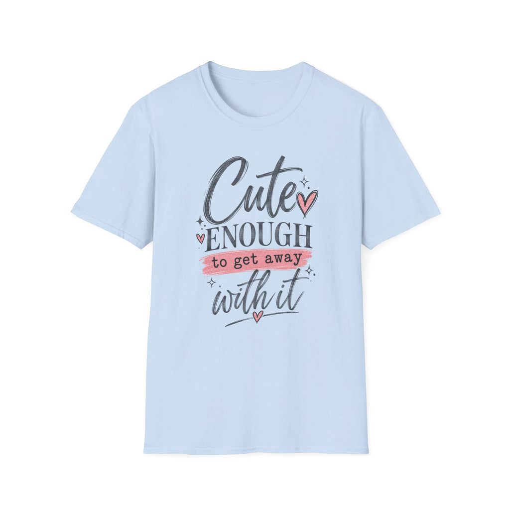 CUTE ENOUGH TO GET AWAY WITH IT