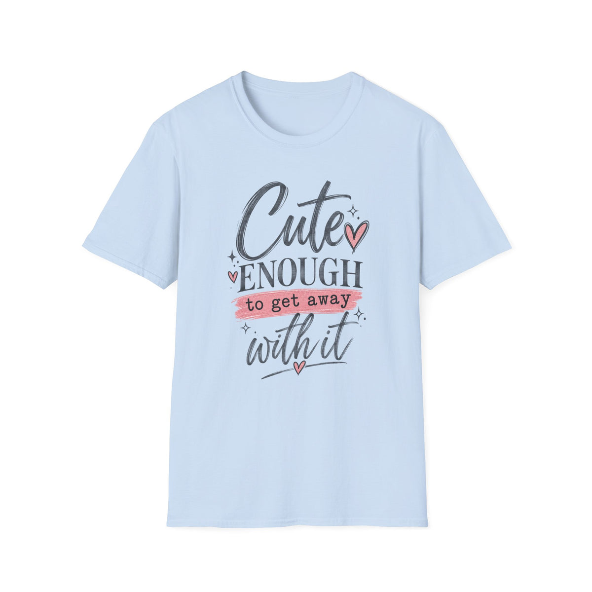 CUTE ENOUGH TO GET AWAY WITH IT
