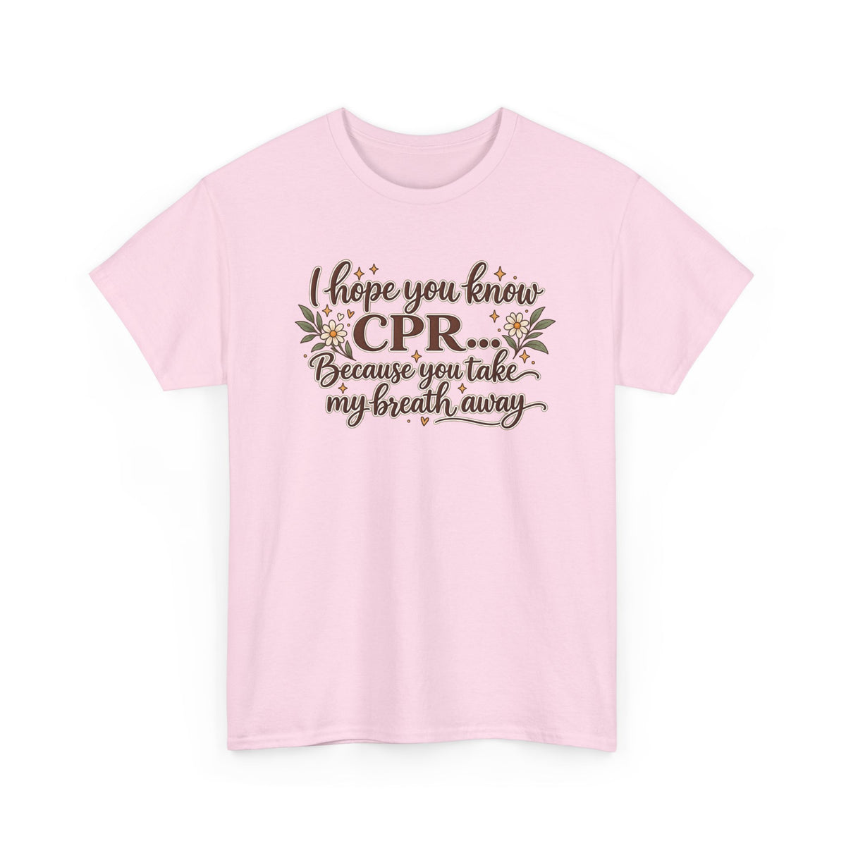 I hope you know CPR because you take my breath away