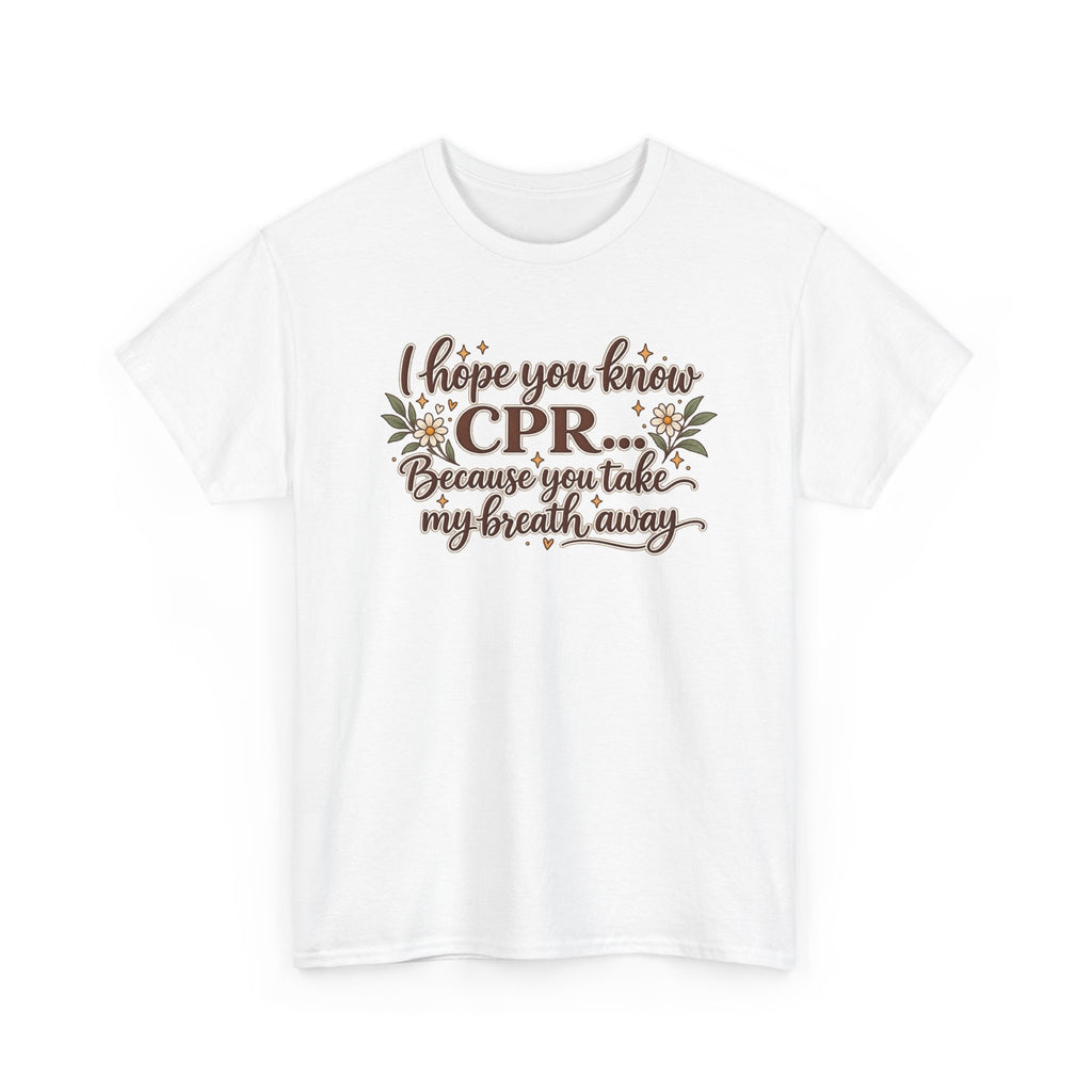 I hope you know CPR because you take my breath away