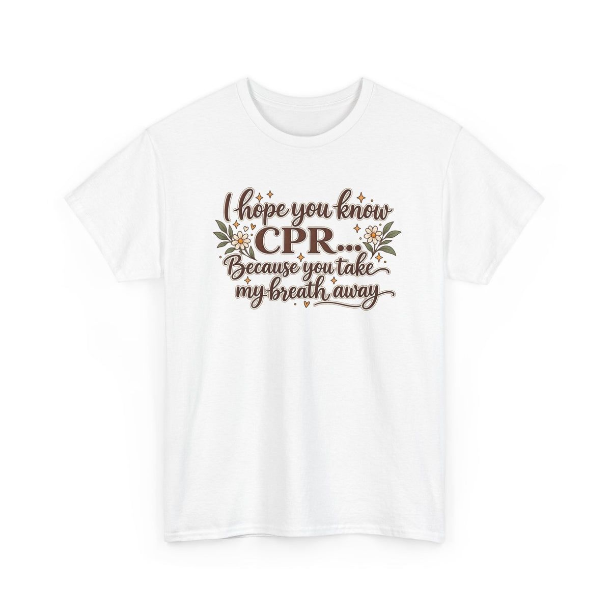 I hope you know CPR because you take my breath away
