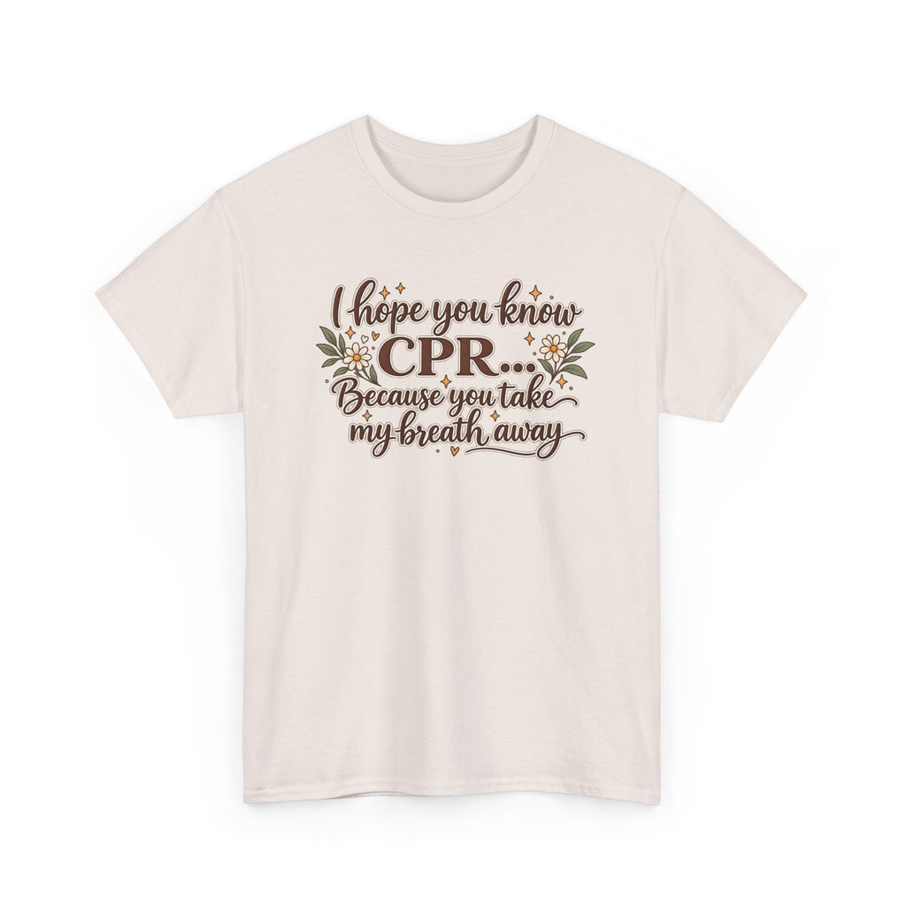 I hope you know CPR because you take my breath away
