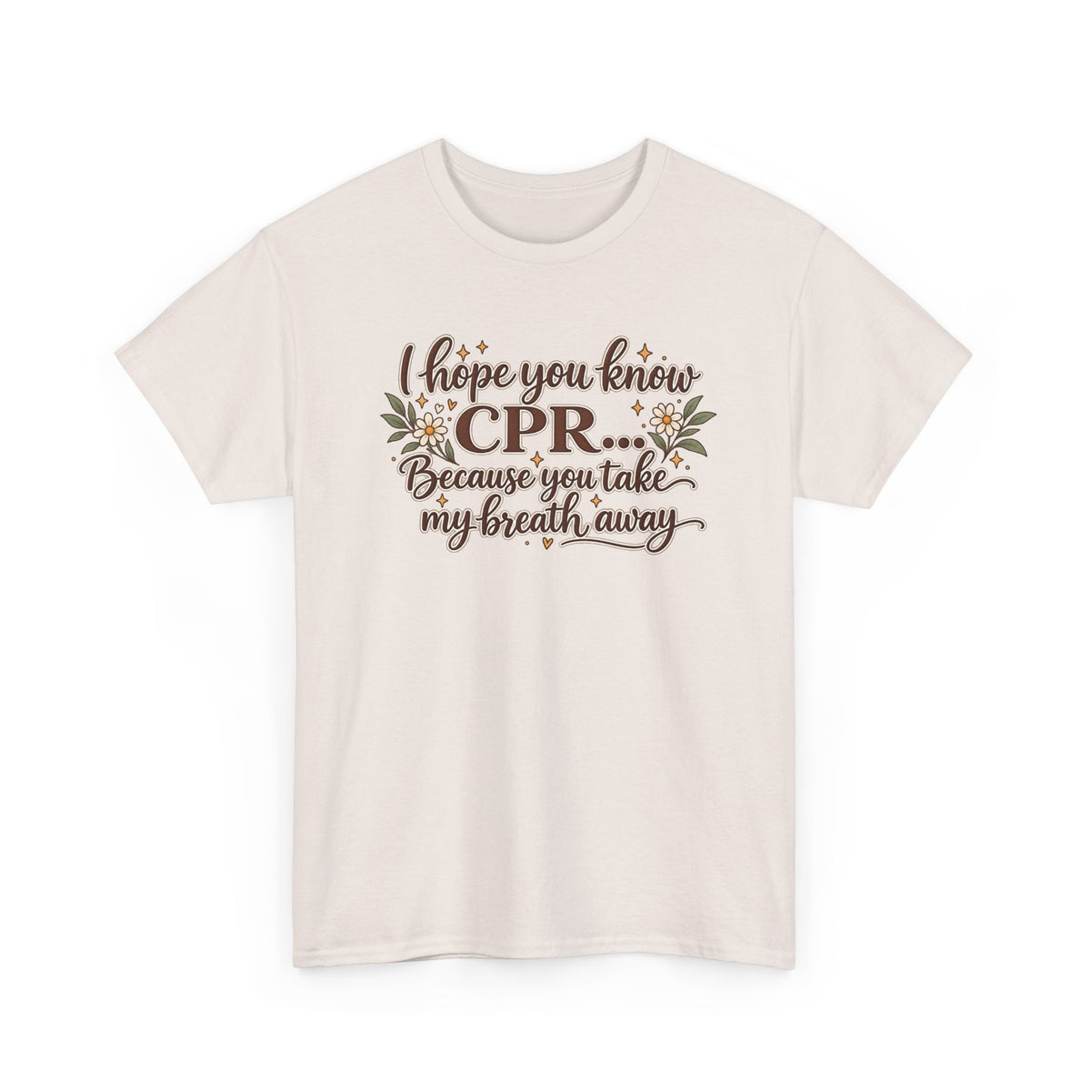 I hope you know CPR because you take my breath away