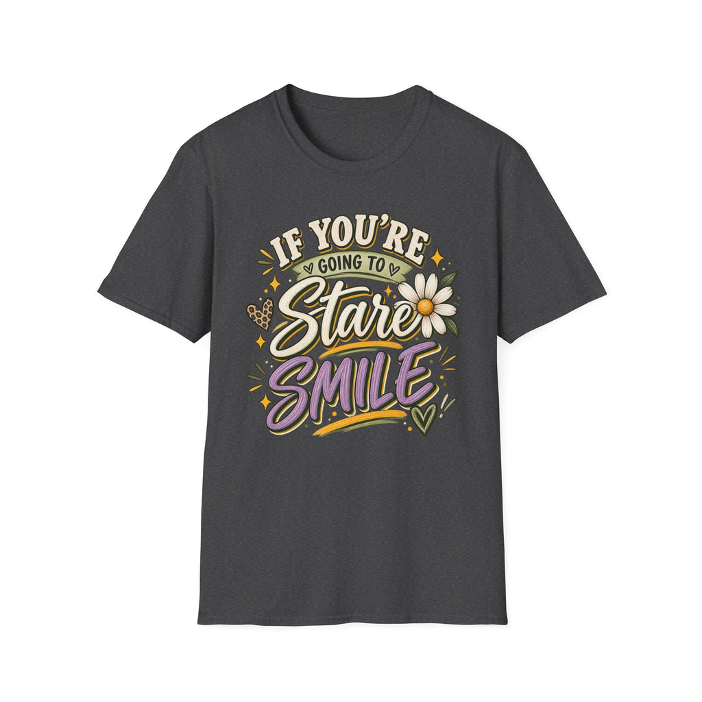 IF YOU'RE GOING TO STARE SMILE