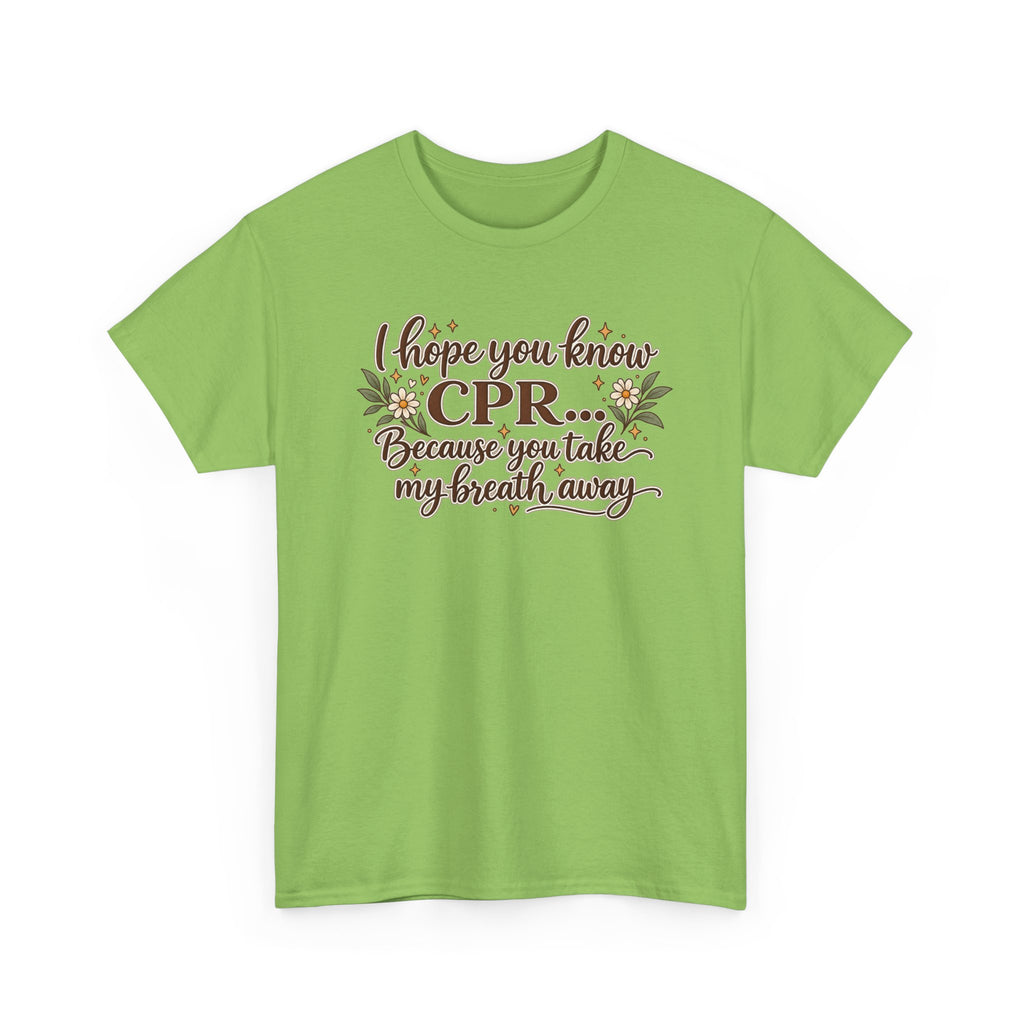 I hope you know CPR because you take my breath away
