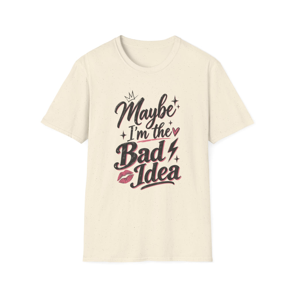 MAYBE I'M THE BAD IDEA