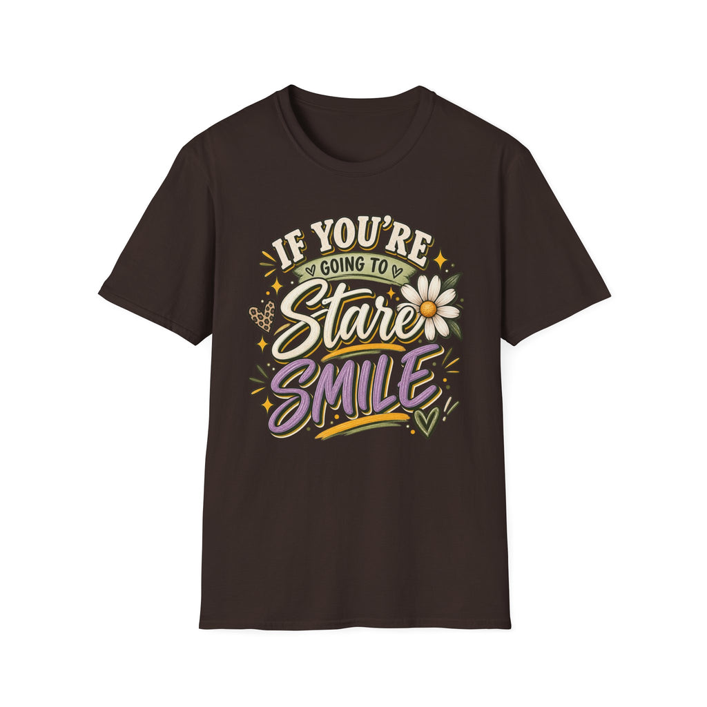 IF YOU'RE GOING TO STARE SMILE