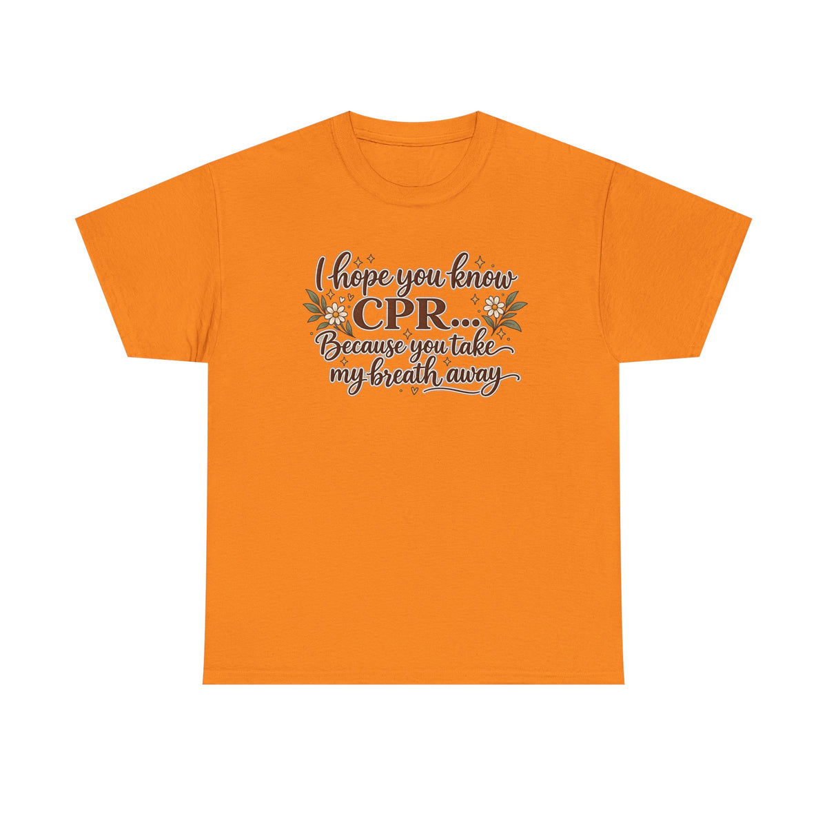I hope you know CPR because you take my breath away