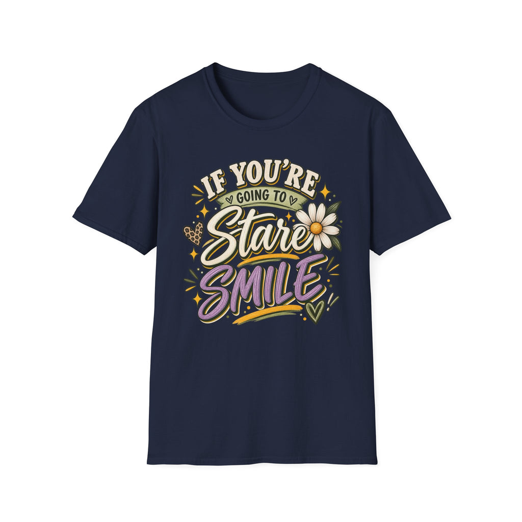 IF YOU'RE GOING TO STARE SMILE