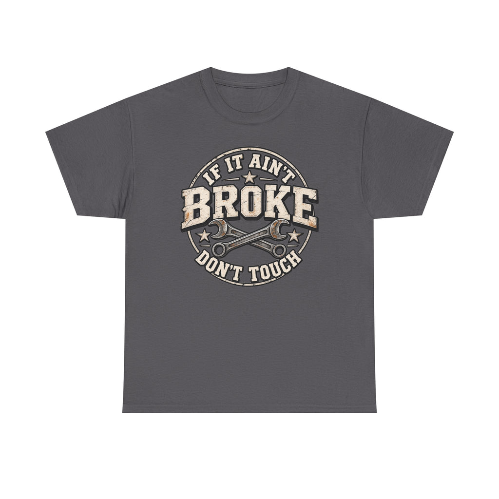 If It Ain't Broke Don't Touch