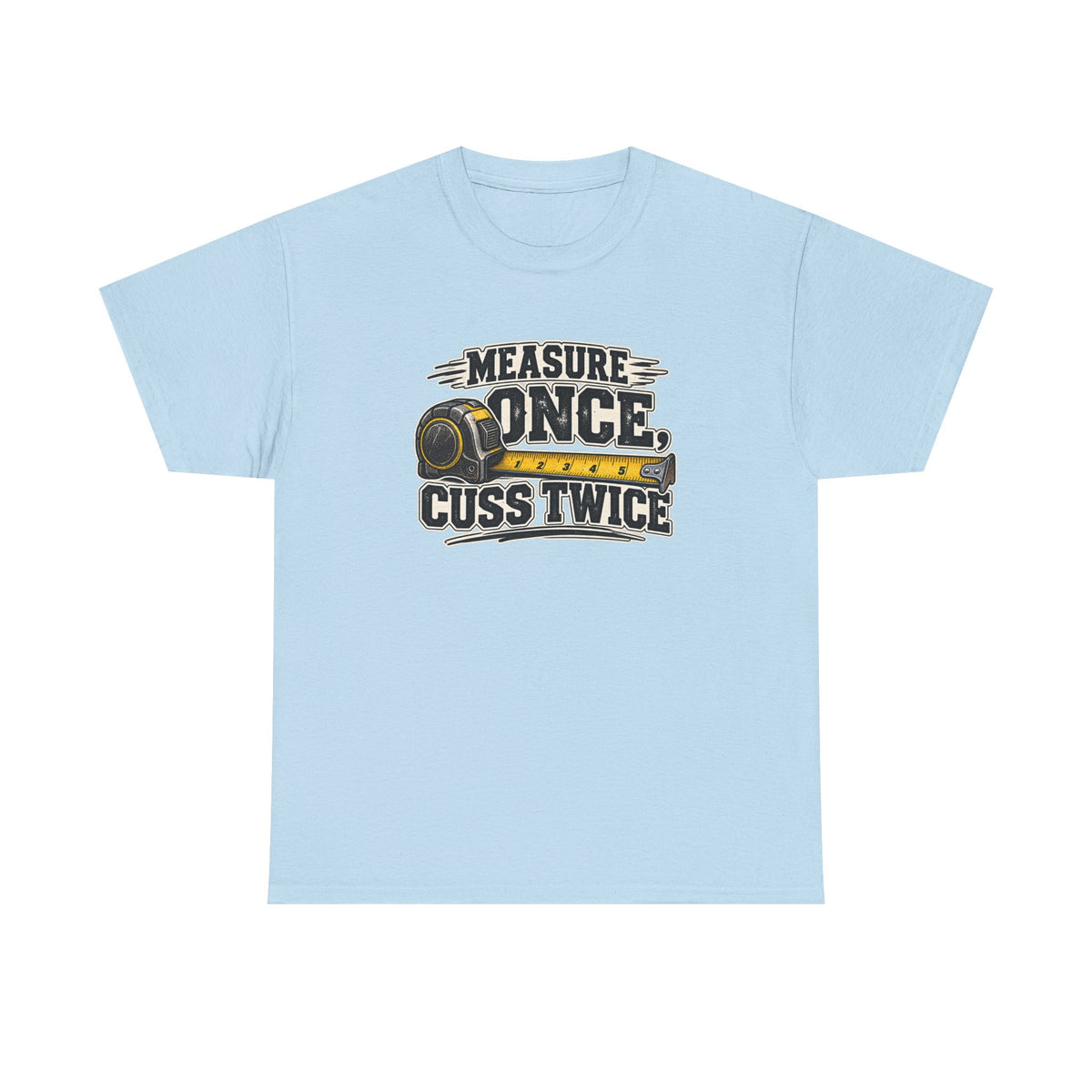 Measure Once Cuss Twice T-Shirt