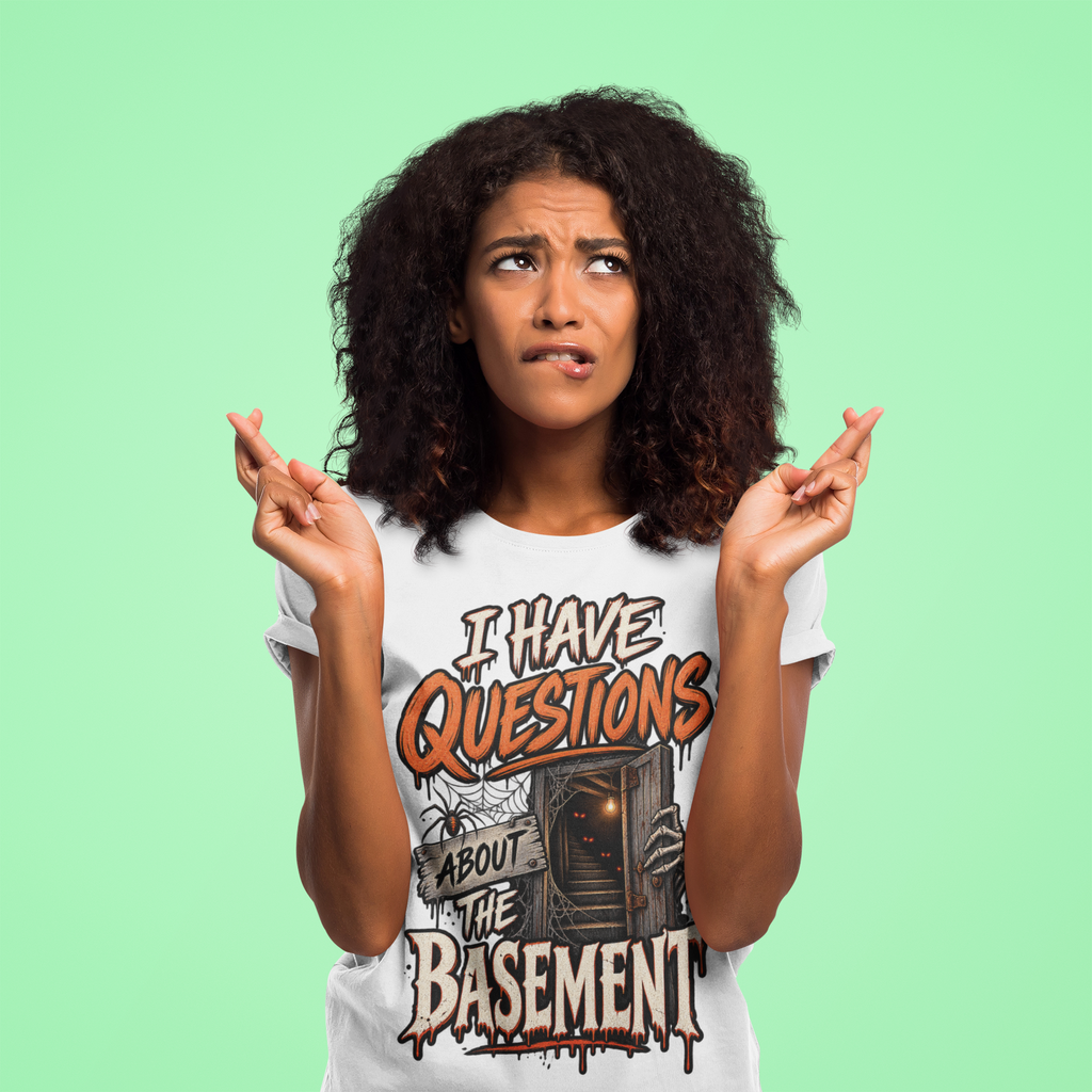I HAVE QUESTIONS ABOUT THE BASEMENT