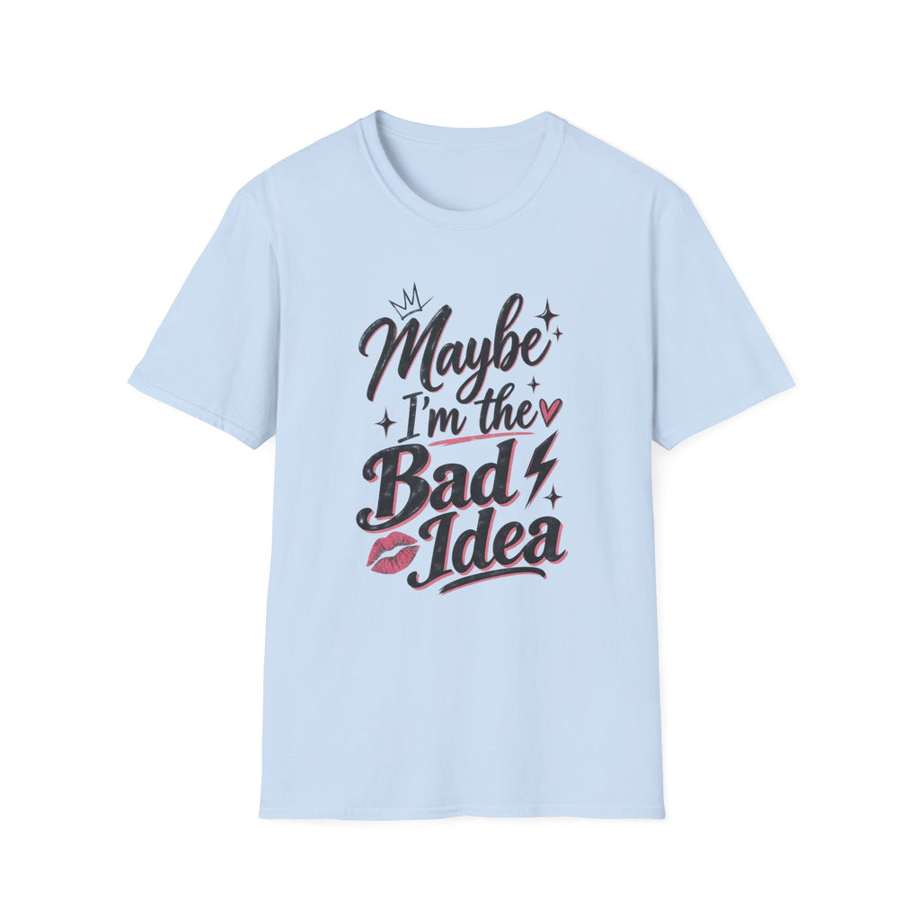 MAYBE I'M THE BAD IDEA