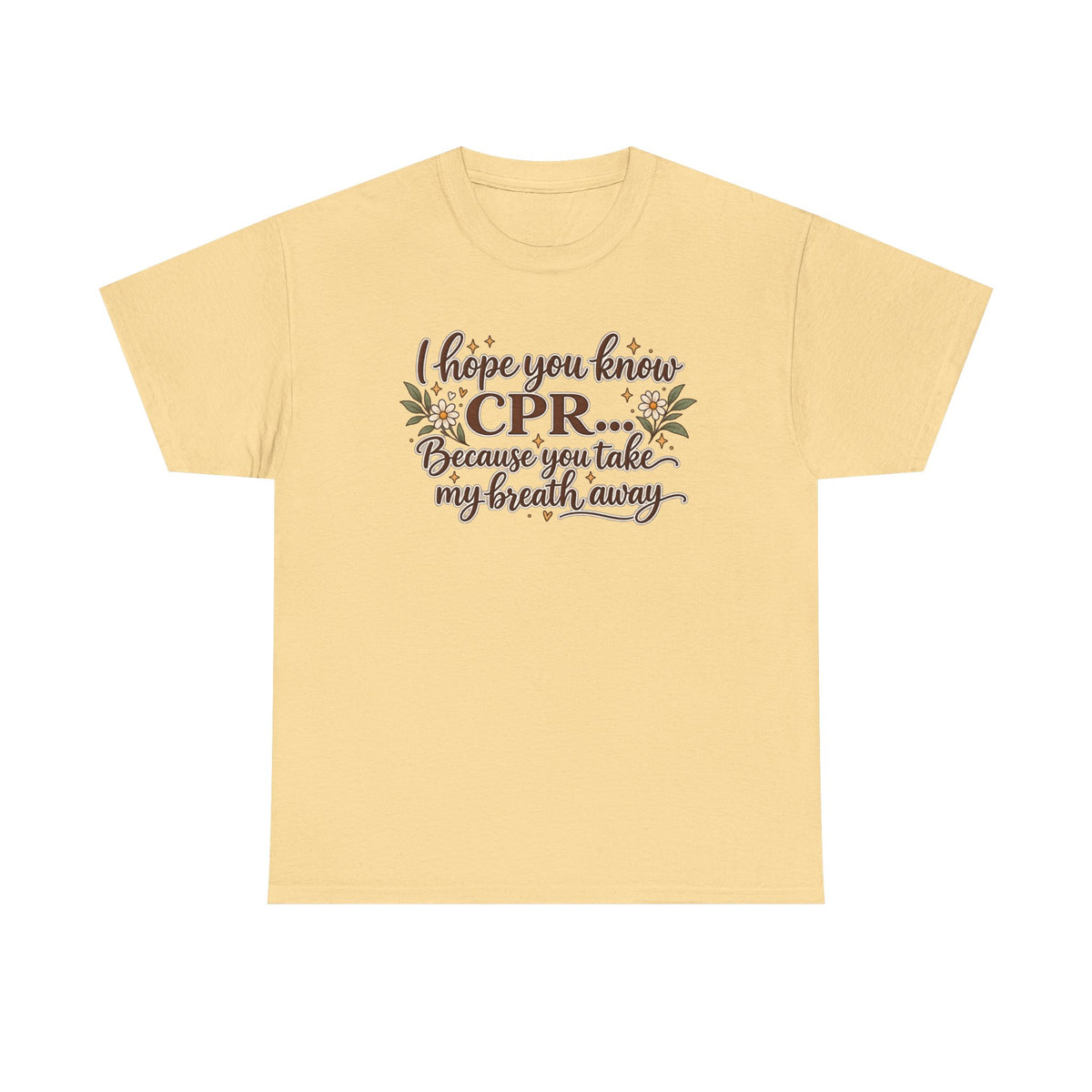 I hope you know CPR because you take my breath away