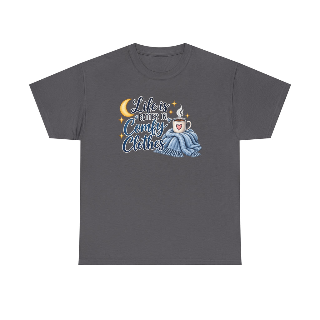 Life is Better in Comfy Clothes T‑Shirt