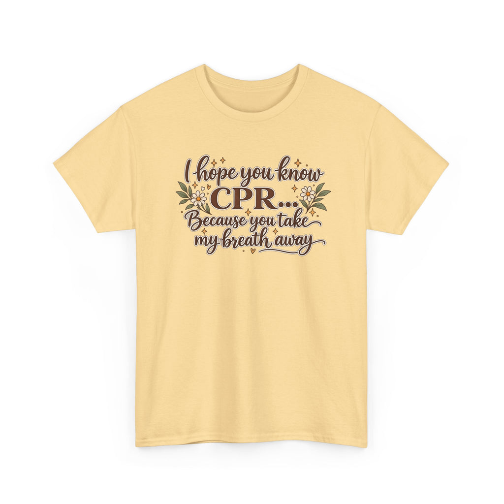 I hope you know CPR because you take my breath away
