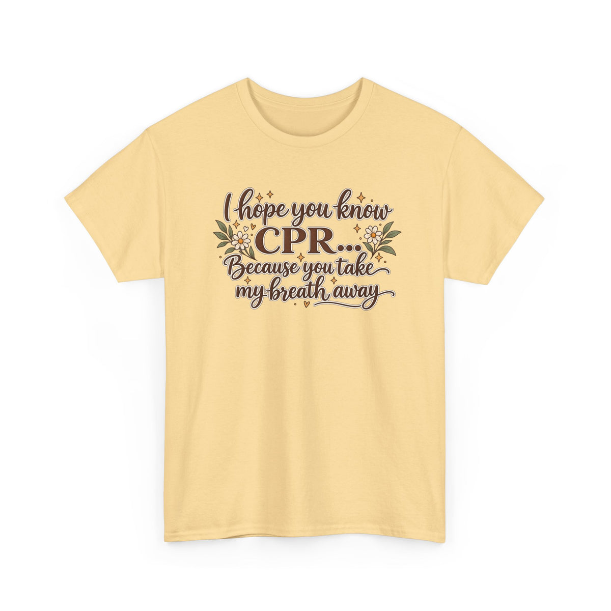 I hope you know CPR because you take my breath away