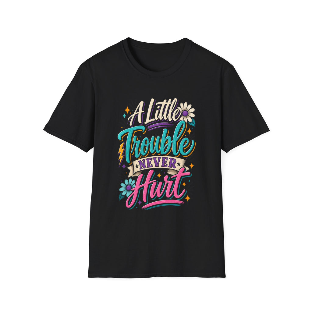 A LITTLE TROUBLE NEVER HURT