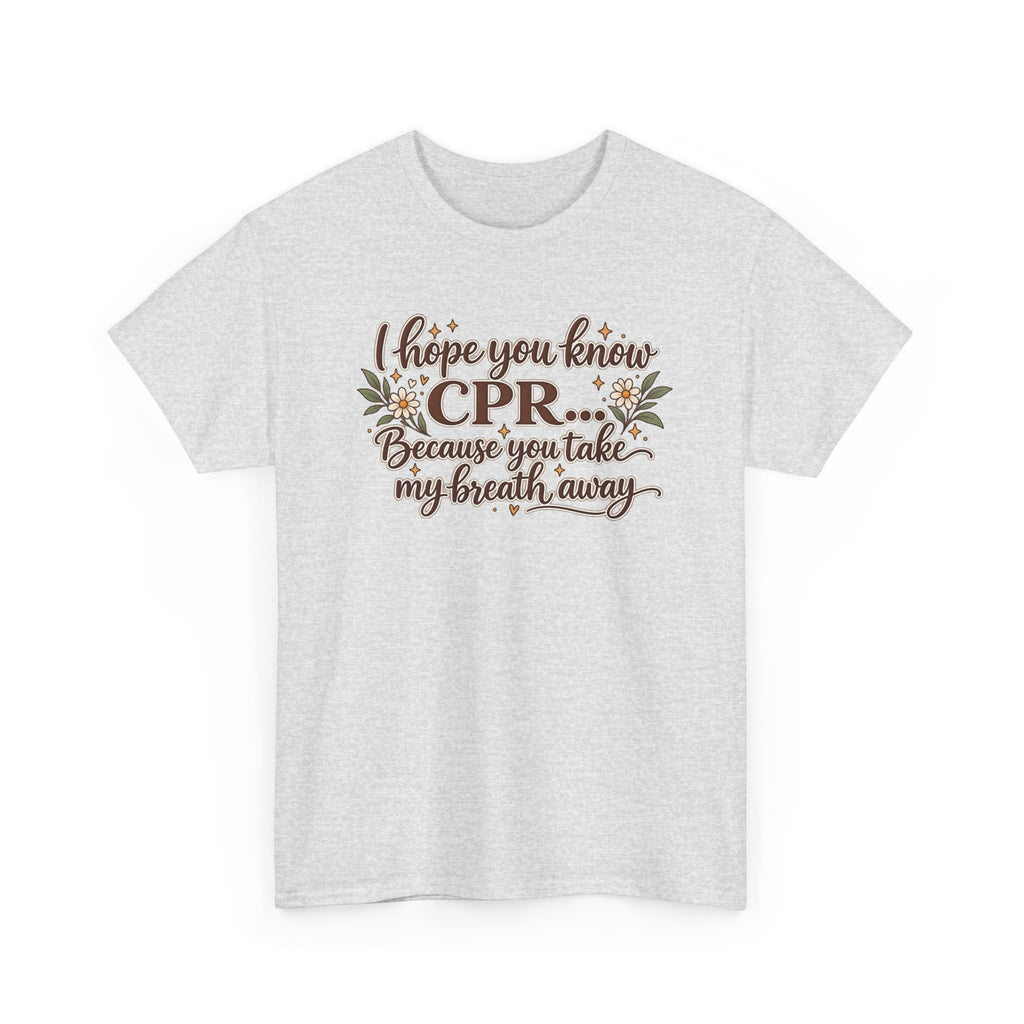 I hope you know CPR because you take my breath away
