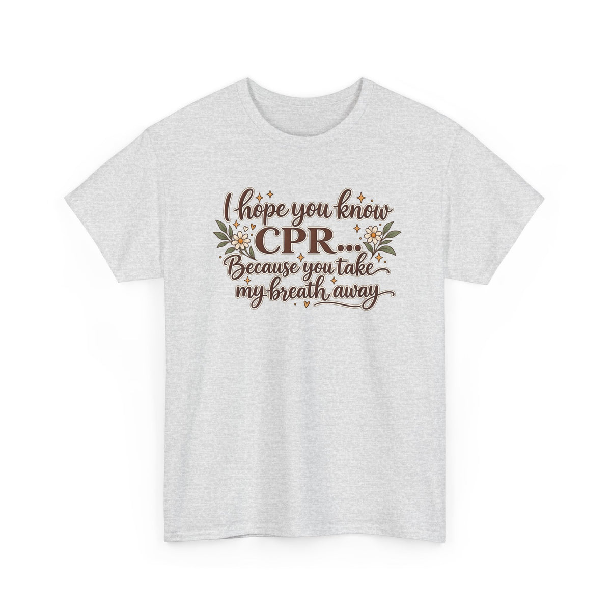 I hope you know CPR because you take my breath away