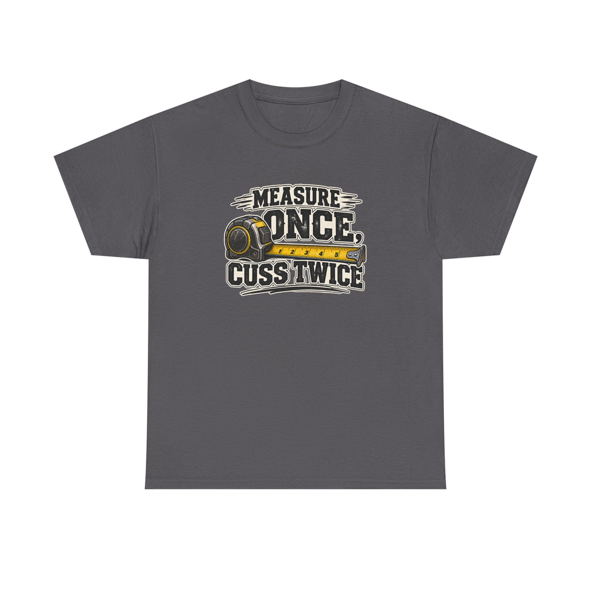 Measure Once Cuss Twice T-Shirt