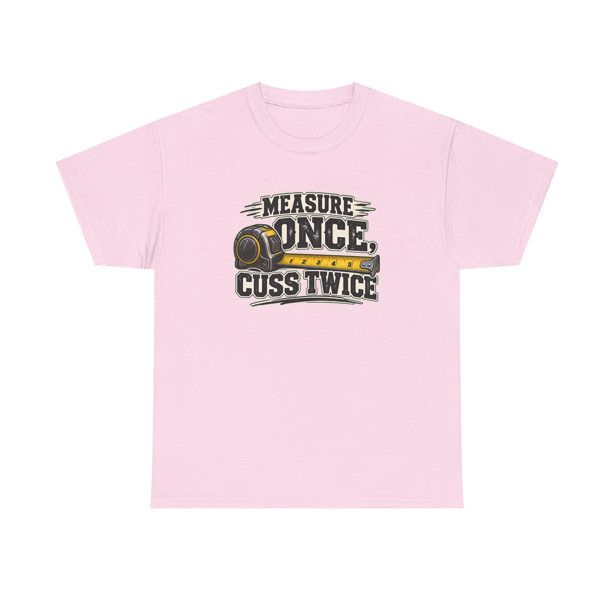 Measure Once Cuss Twice T-Shirt