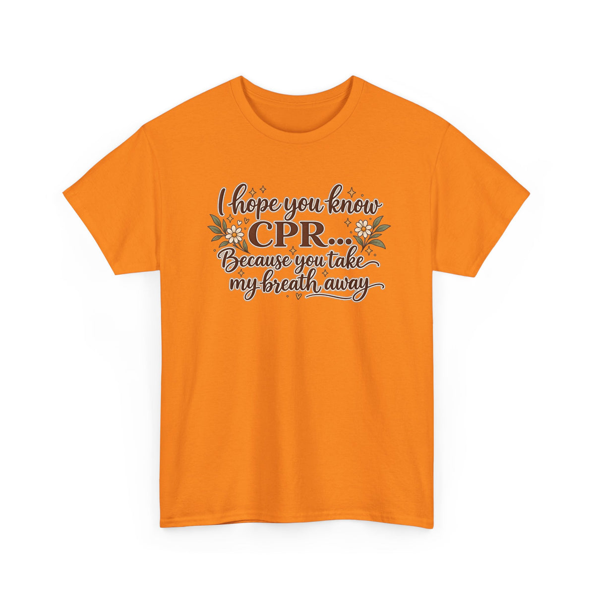 I hope you know CPR because you take my breath away