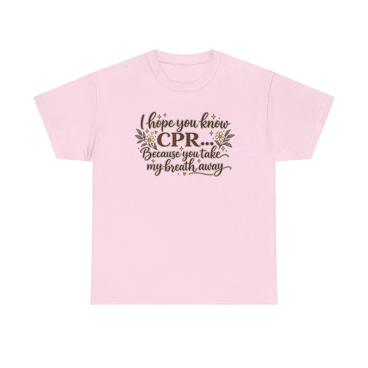 I hope you know CPR because you take my breath away