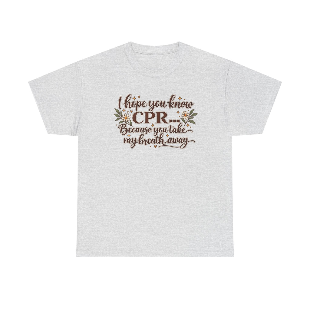 I hope you know CPR because you take my breath away