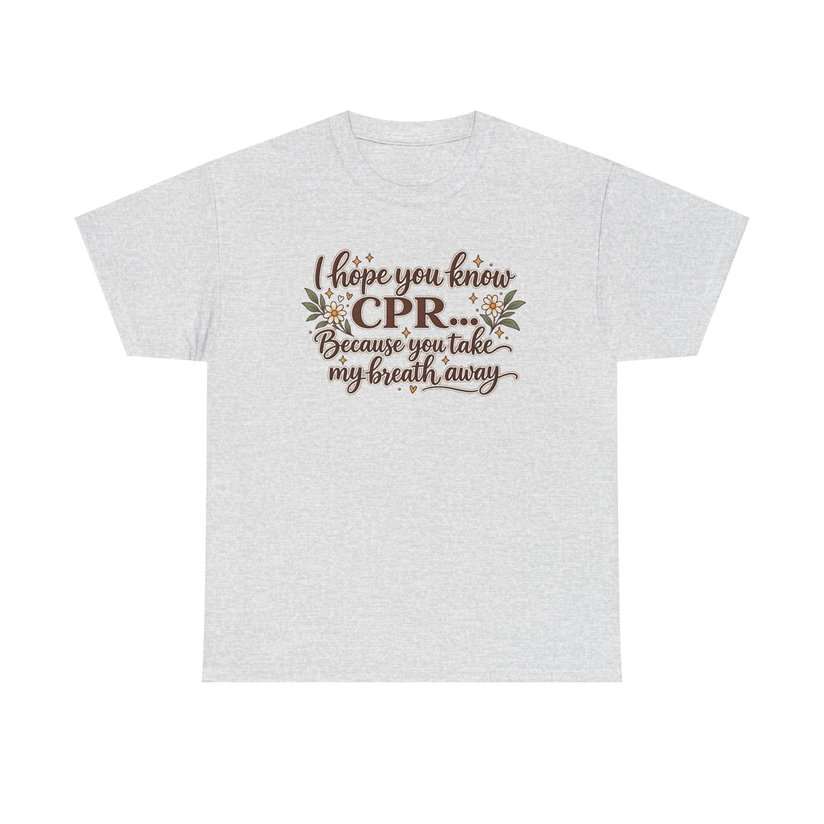 I hope you know CPR because you take my breath away